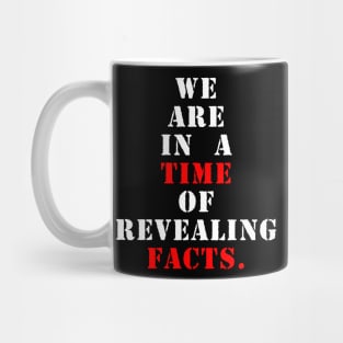 We are in a time of revealing facts Mug